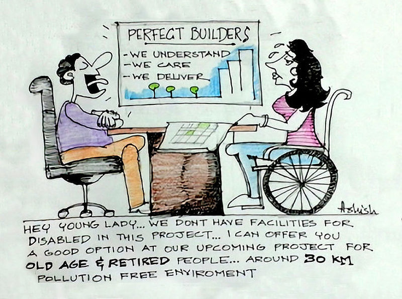 A builder to a young lady on a wheelchair: “There are no facilities for disabled in the building project, but we can offer you an old age home”